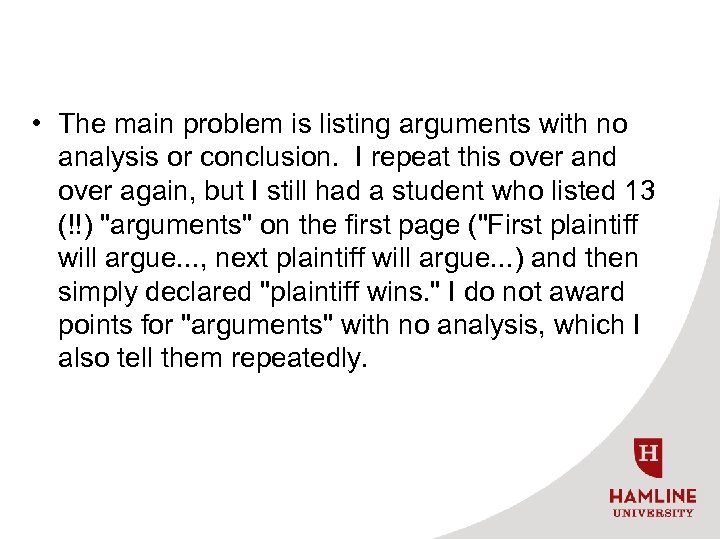  • The main problem is listing arguments with no analysis or conclusion. I