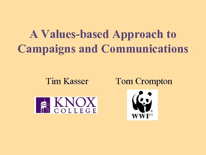 A Values-based Approach to Campaigns and Communications Tim Kasser Tom Crompton 