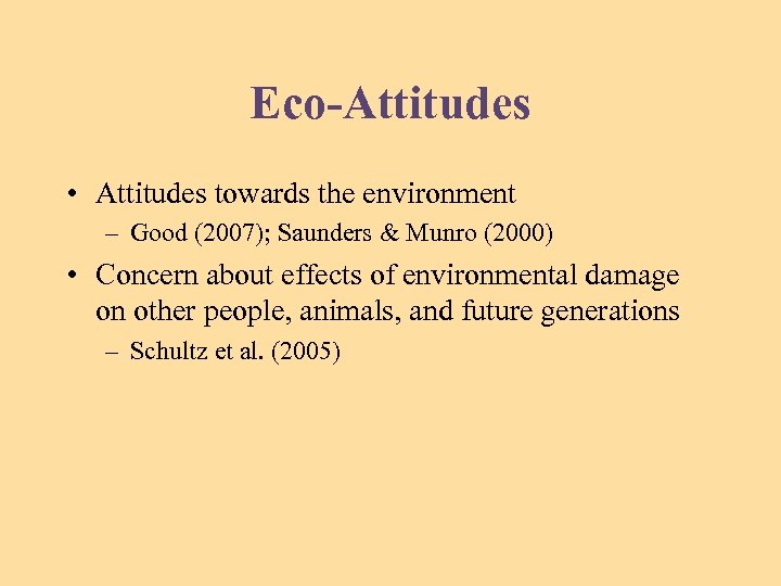 Eco-Attitudes • Attitudes towards the environment – Good (2007); Saunders & Munro (2000) •