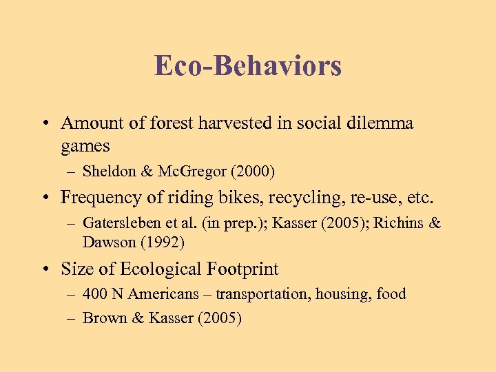 Eco-Behaviors • Amount of forest harvested in social dilemma games – Sheldon & Mc.
