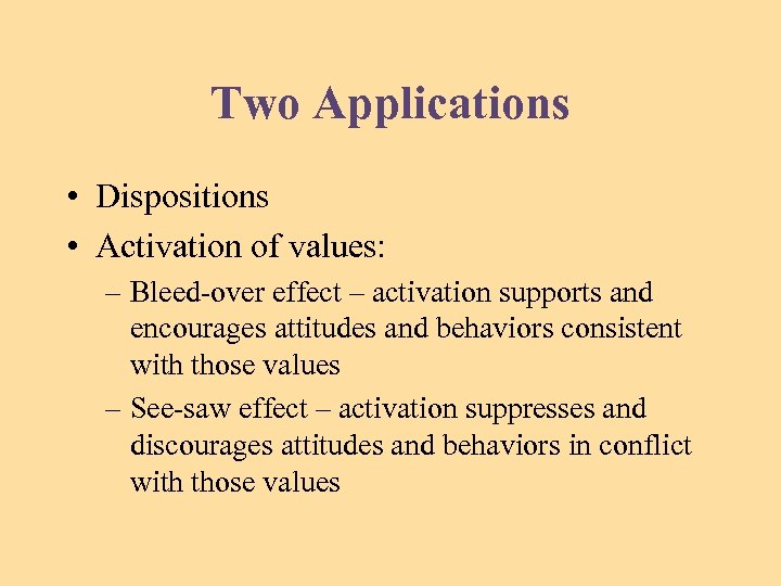 Two Applications • Dispositions • Activation of values: – Bleed-over effect – activation supports