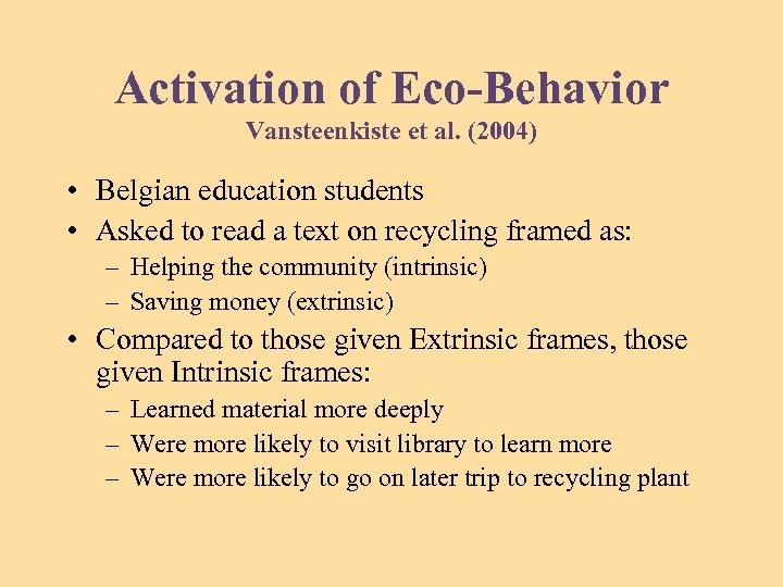 Activation of Eco-Behavior Vansteenkiste et al. (2004) • Belgian education students • Asked to