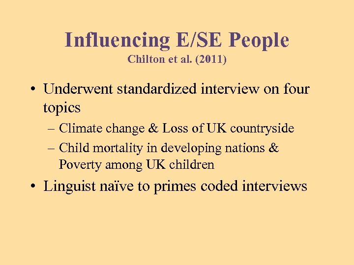 Influencing E/SE People Chilton et al. (2011) • Underwent standardized interview on four topics
