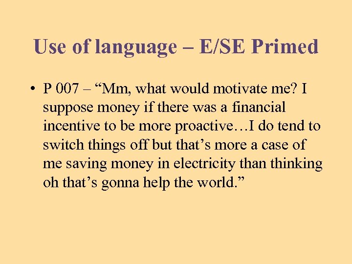 Use of language – E/SE Primed • P 007 – “Mm, what would motivate