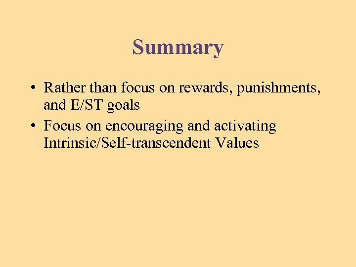 Summary • Rather than focus on rewards, punishments, and E/ST goals • Focus on