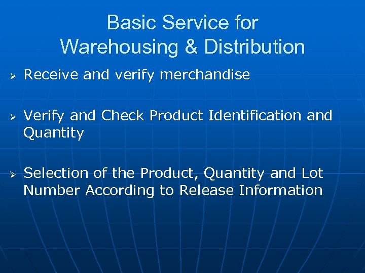 Basic Service for Warehousing & Distribution Ø Ø Ø Receive and verify merchandise Verify