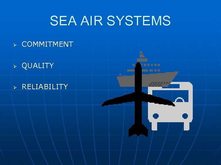 SEA AIR SYSTEMS Ø COMMITMENT Ø QUALITY Ø RELIABILITY 
