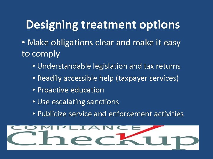 Designing treatment options • Make obligations clear and make it easy to comply •