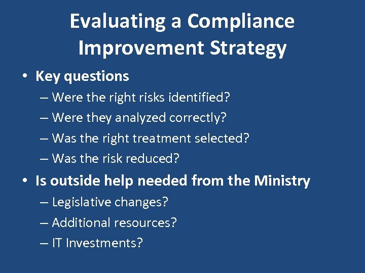 Evaluating a Compliance Improvement Strategy • Key questions – Were the right risks identified?