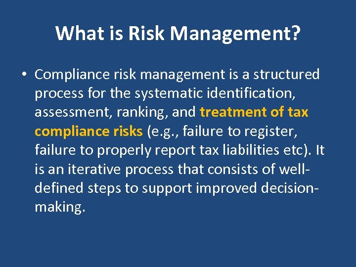 What is Risk Management? • Compliance risk management is a structured process for the