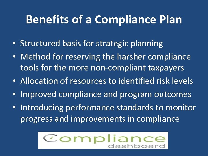 Benefits of a Compliance Plan • Structured basis for strategic planning • Method for