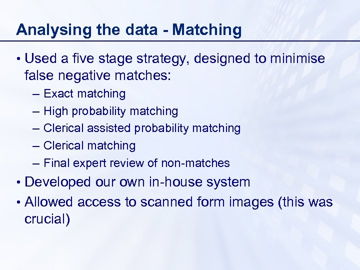 Analysing the data - Matching • Used a five stage strategy, designed to minimise