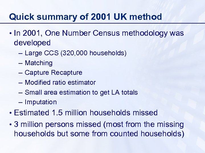Quick summary of 2001 UK method • In 2001, One Number Census methodology was