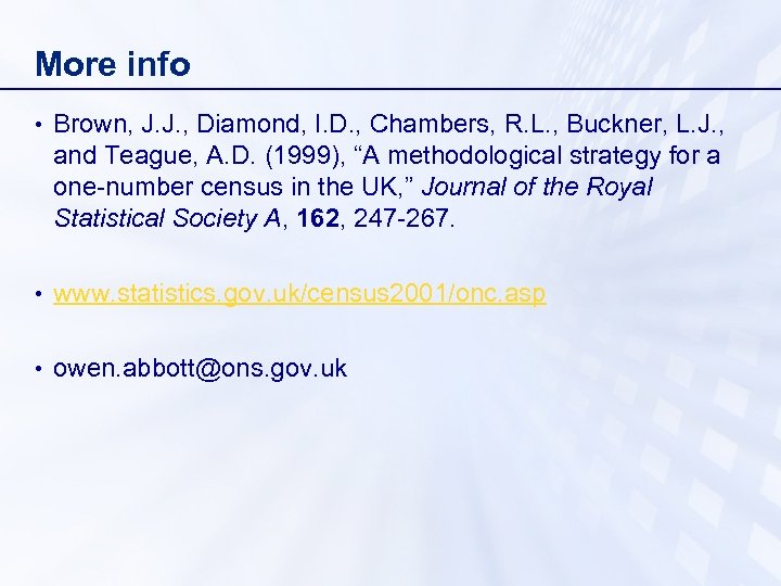 More info • Brown, J. J. , Diamond, I. D. , Chambers, R. L.