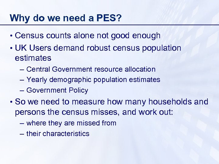 Why do we need a PES? • Census counts alone not good enough •