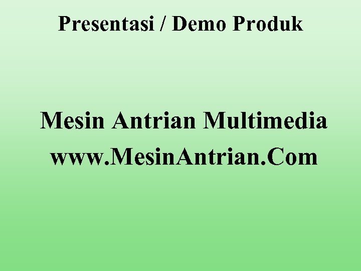 Presentasi / Demo Produk Mesin Antrian Multimedia www. Mesin. Antrian. Com 