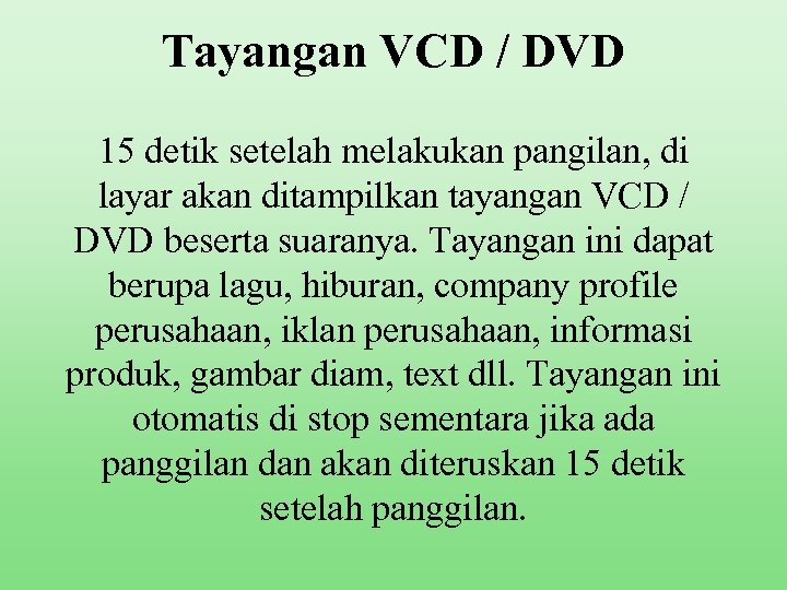 Tayangan VCD / DVD 15 detik setelah melakukan pangilan, di layar akan ditampilkan tayangan
