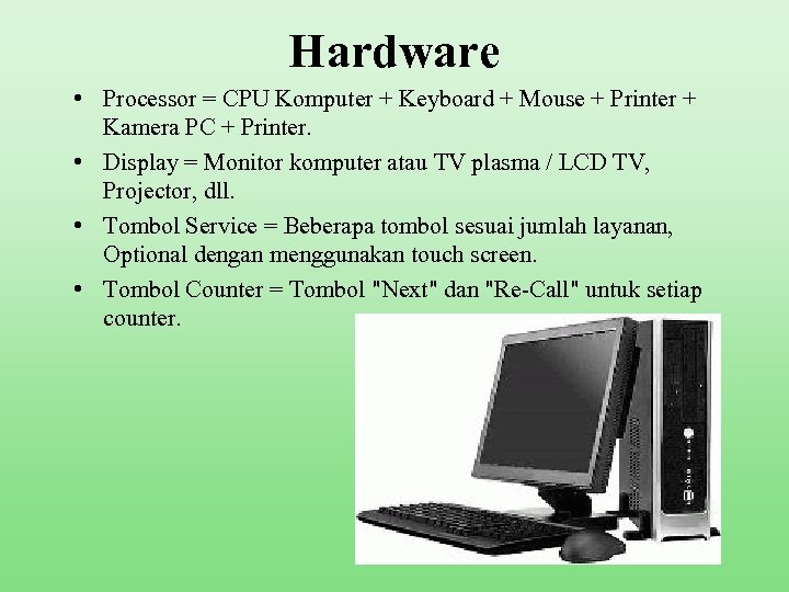 Hardware • Processor = CPU Komputer + Keyboard + Mouse + Printer + Kamera
