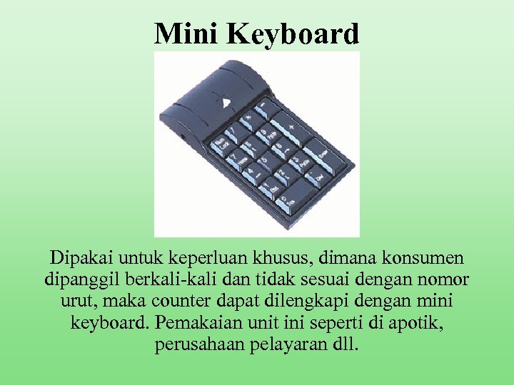 Mini Keyboard Dipakai untuk keperluan khusus, dimana konsumen dipanggil berkali-kali dan tidak sesuai dengan