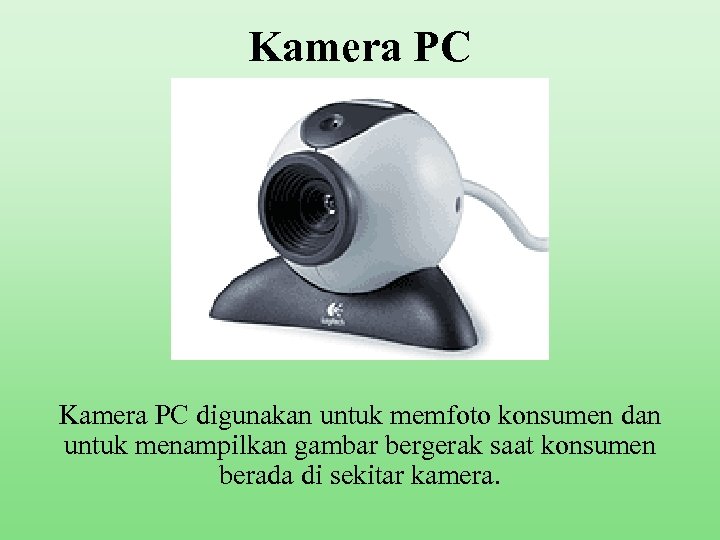 Kamera PC digunakan untuk memfoto konsumen dan untuk menampilkan gambar bergerak saat konsumen berada