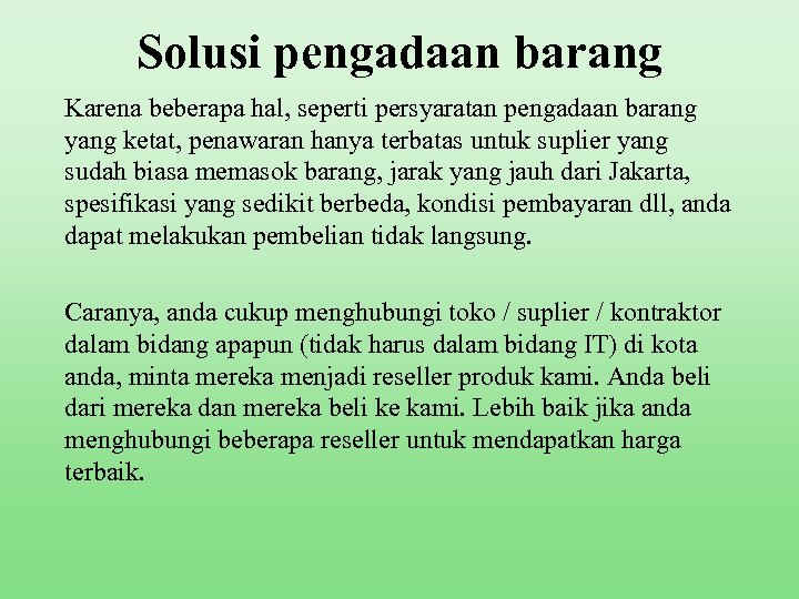 Solusi pengadaan barang Karena beberapa hal, seperti persyaratan pengadaan barang yang ketat, penawaran hanya