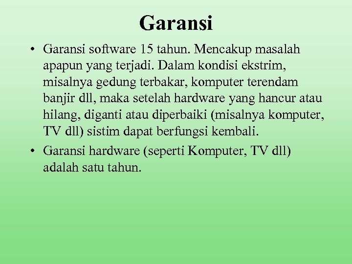 Garansi • Garansi software 15 tahun. Mencakup masalah apapun yang terjadi. Dalam kondisi ekstrim,
