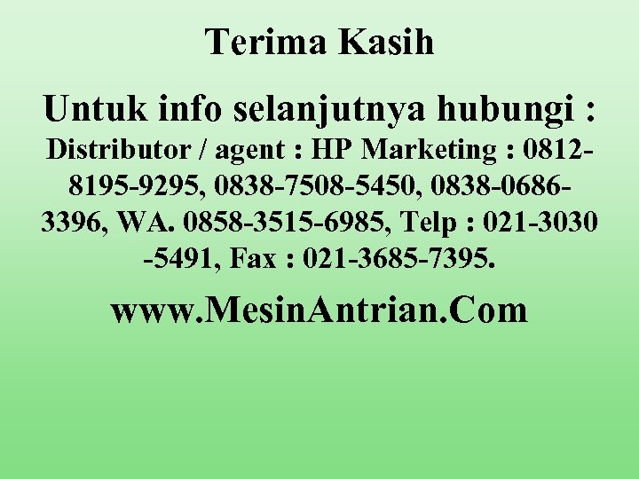 Terima Kasih Untuk info selanjutnya hubungi : Distributor / agent : HP Marketing :