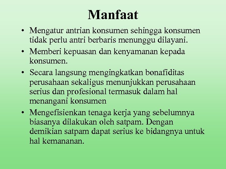 Manfaat • Mengatur antrian konsumen sehingga konsumen tidak perlu antri berbaris menunggu dilayani. •