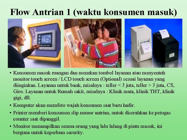 Flow Antrian 1 (waktu konsumen masuk) • Konsumen masuk ruangan dan menekan tombol layanan