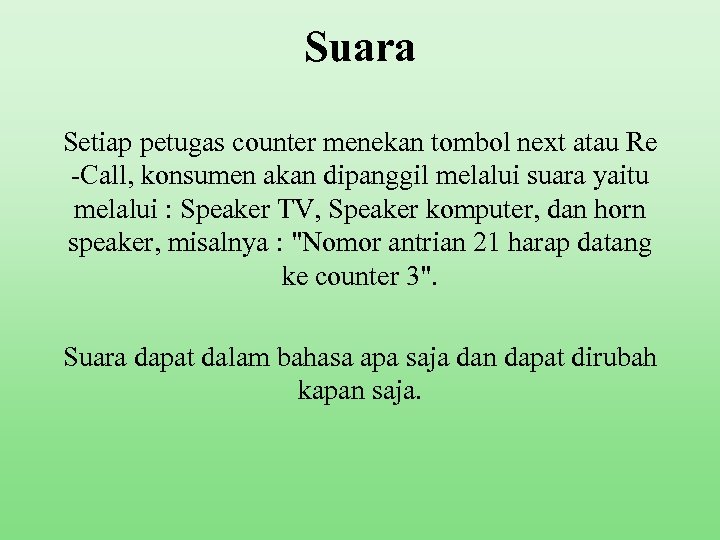 Suara Setiap petugas counter menekan tombol next atau Re -Call, konsumen akan dipanggil melalui
