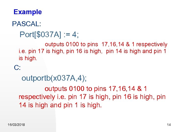 Example PASCAL: Port[$037 A] : = 4; outputs 0100 to pins 17, 16, 14