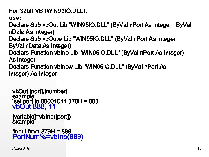 For 32 bit VB (WIN 95 IO. DLL), use: Declare Sub vb. Out Lib