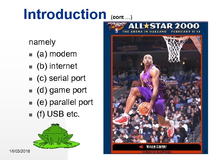 Introduction (cont …) namely (a) modem (b) internet (c) serial port (d) game port