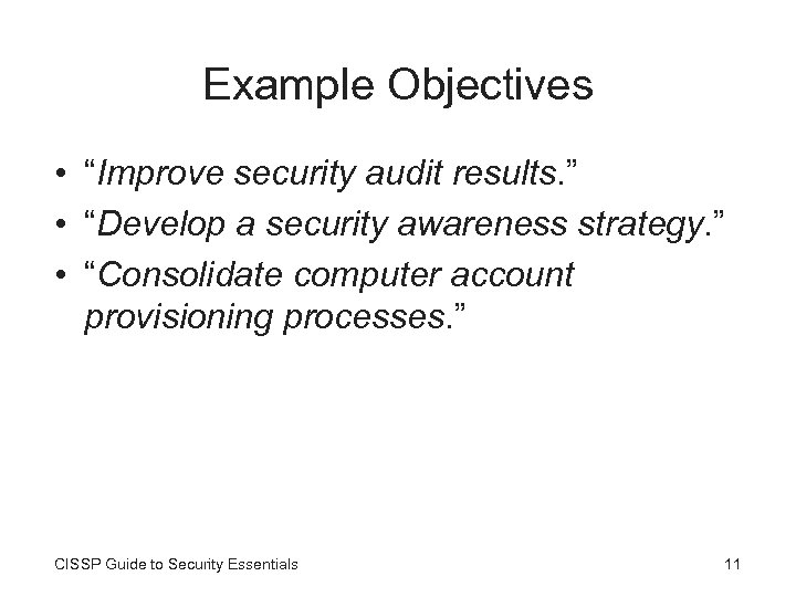 Example Objectives • “Improve security audit results. ” • “Develop a security awareness strategy.