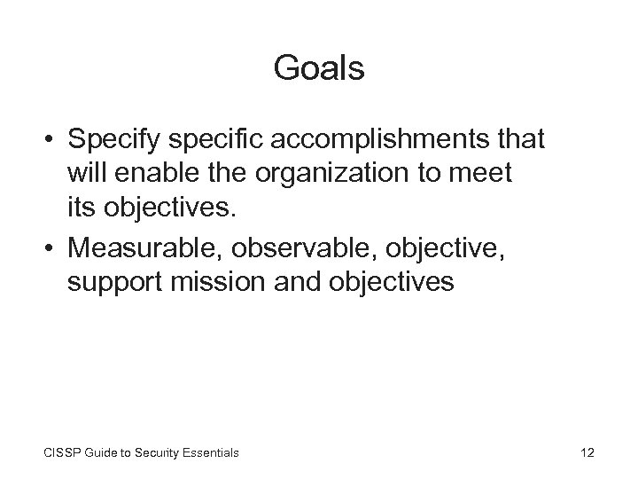 Goals • Specify specific accomplishments that will enable the organization to meet its objectives.