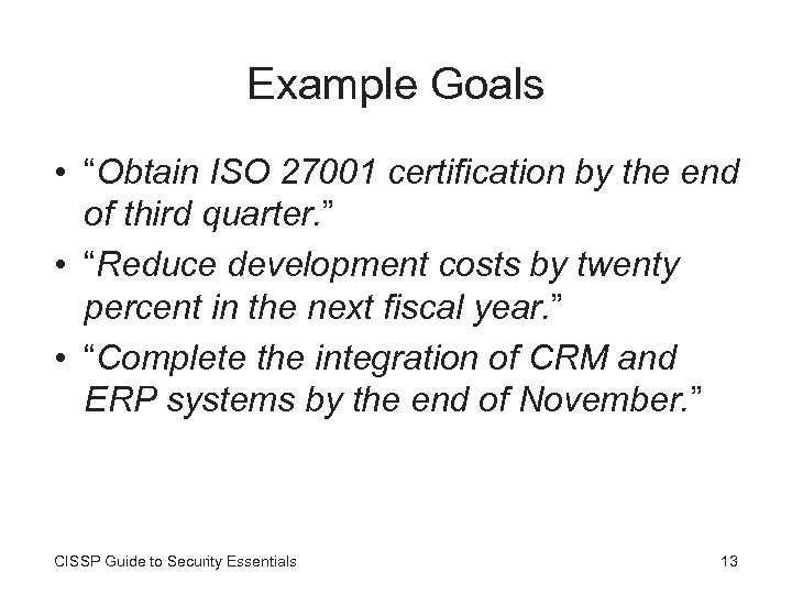 Example Goals • “Obtain ISO 27001 certification by the end of third quarter. ”