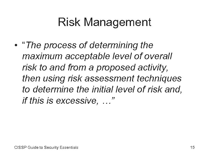 Risk Management • “The process of determining the maximum acceptable level of overall risk