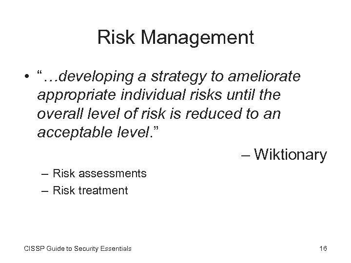 Risk Management • “…developing a strategy to ameliorate appropriate individual risks until the overall