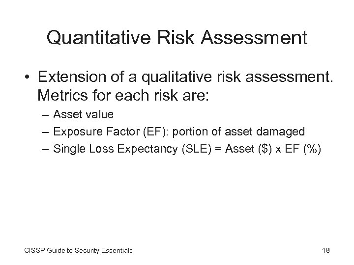 Quantitative Risk Assessment • Extension of a qualitative risk assessment. Metrics for each risk