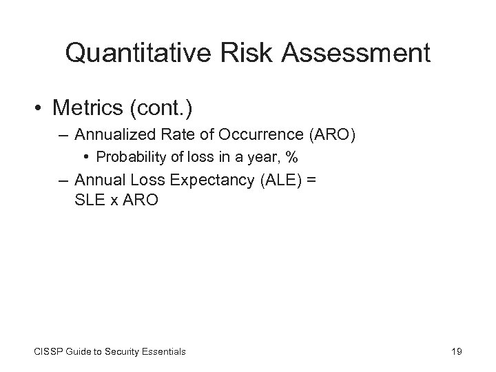 Quantitative Risk Assessment • Metrics (cont. ) – Annualized Rate of Occurrence (ARO) •