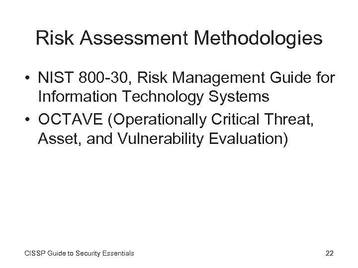 Risk Assessment Methodologies • NIST 800 -30, Risk Management Guide for Information Technology Systems