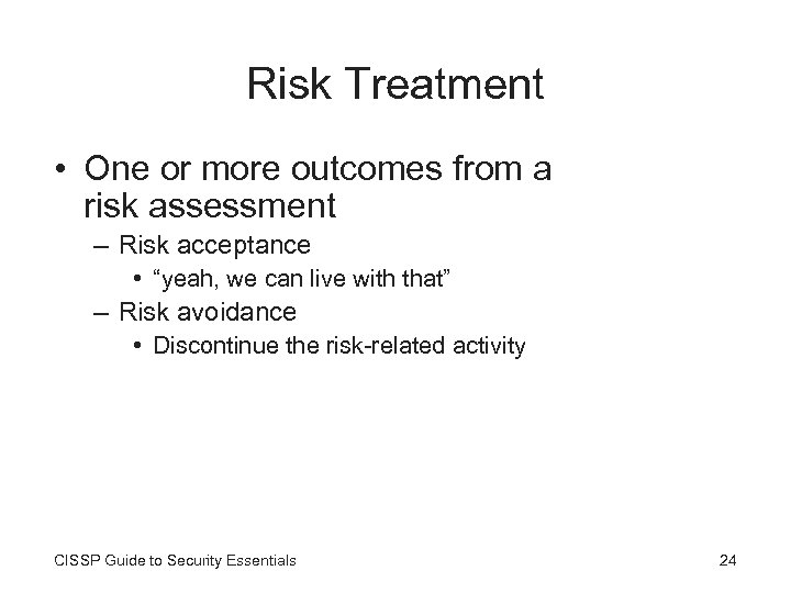 Risk Treatment • One or more outcomes from a risk assessment – Risk acceptance