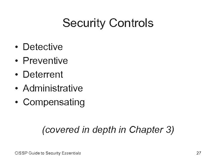 Security Controls • • • Detective Preventive Deterrent Administrative Compensating (covered in depth in