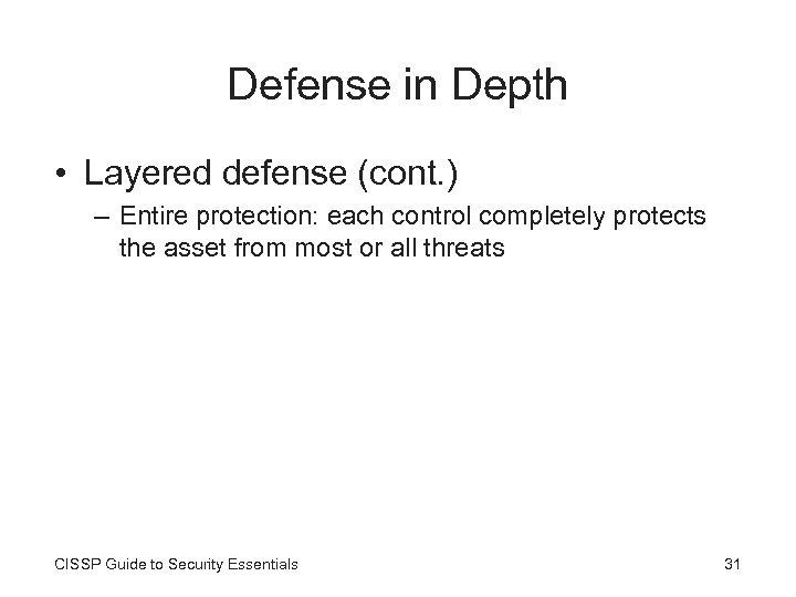 Defense in Depth • Layered defense (cont. ) – Entire protection: each control completely