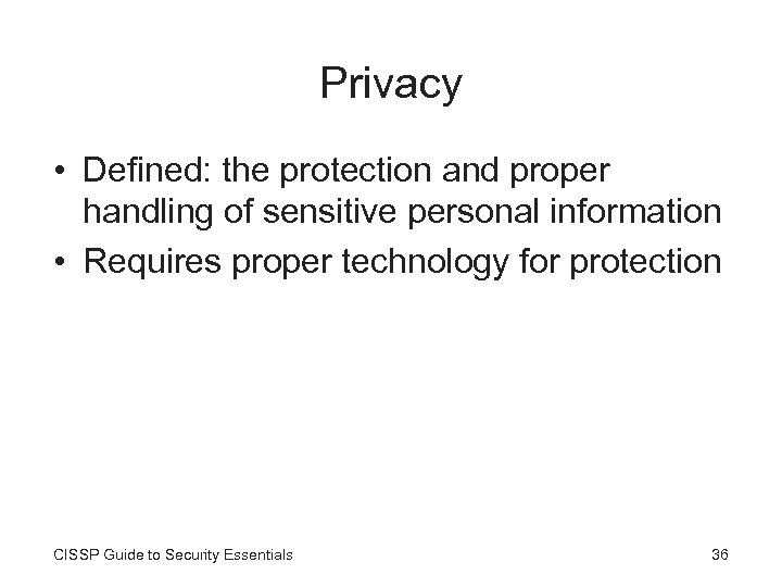 Privacy • Defined: the protection and proper handling of sensitive personal information • Requires