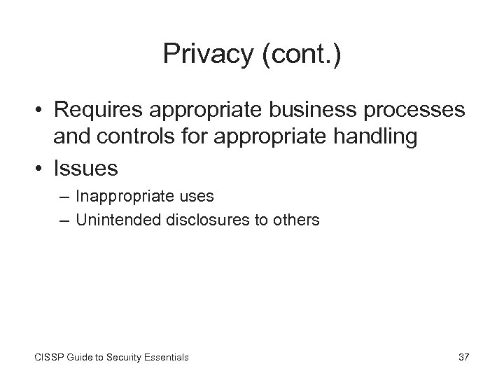 Privacy (cont. ) • Requires appropriate business processes and controls for appropriate handling •