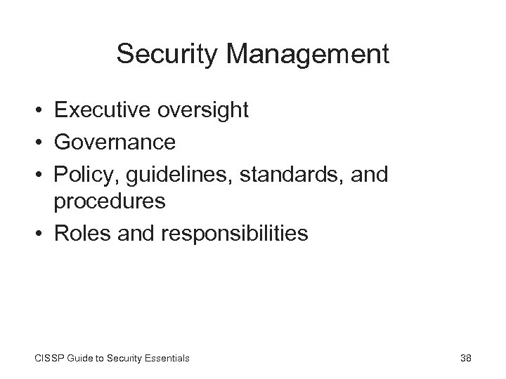 Security Management • Executive oversight • Governance • Policy, guidelines, standards, and procedures •