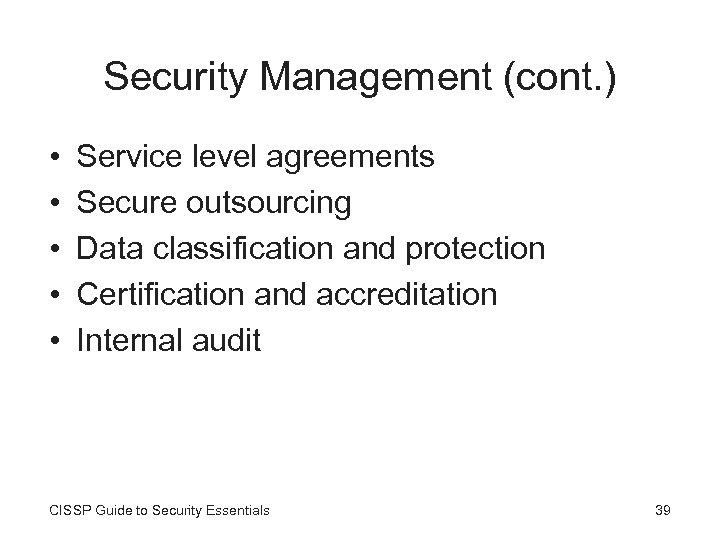 Security Management (cont. ) • • • Service level agreements Secure outsourcing Data classification