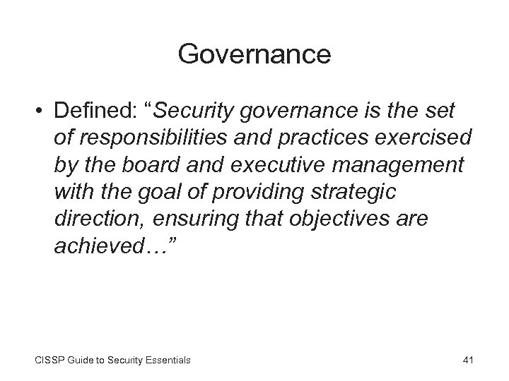 Governance • Defined: “Security governance is the set of responsibilities and practices exercised by
