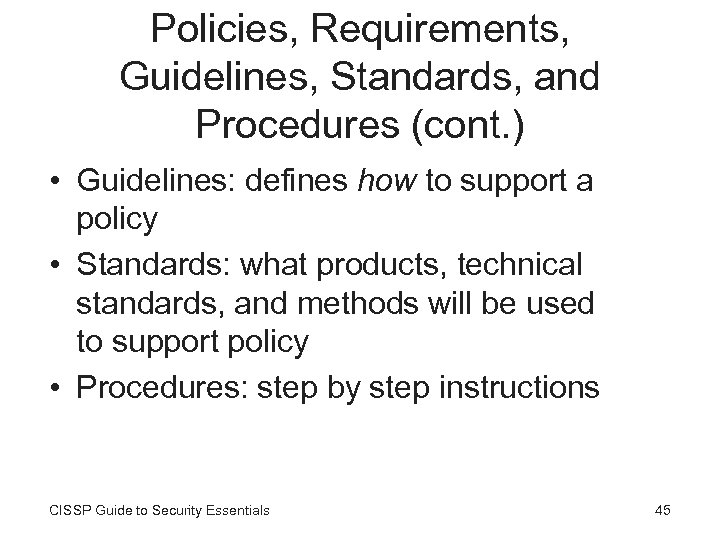 Policies, Requirements, Guidelines, Standards, and Procedures (cont. ) • Guidelines: defines how to support